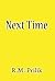 Next Time by R.M. Prilik