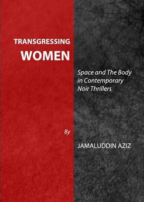 Transgressing Women: Space and The Body in Contemporary Noir Thrillers