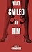 What Smiled at Him