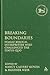 Breaking Boundaries: Female Biblical Interpreters Who Challenged the Status Quo (The Library of Hebrew Bible/Old Testament Studies, 524)