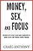 Money, Sex, and Focus: How ...