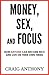 Money, Sex, and Focus by Craig Anthony