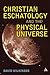 Christian Eschatology and the Physical Universe