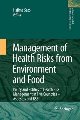 Management of Health Risks from Environment and Food: Policy and Politics of Health Risk Management in Five Countries -- Asbestos and BSE (Alliance for Global Sustainability Bookseries, 16)