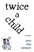 Twice a Child