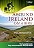 Around Ireland on a Bike: The complete guide: maps, accommodation, practical advice