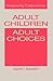 Adult Children, Adult Choices: Outgrowing Codependency
