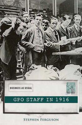 GPO staff in 1916: Business As Usual (Paperback)