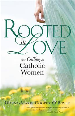 Rooted in Love: Our Calling As Catholic Women (Paperback)