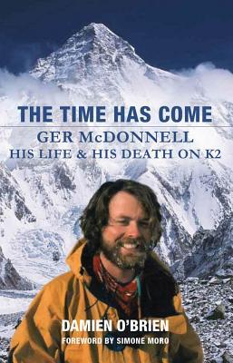 The Time Has Come: Ger McDonnell - His Life & His Death on K2 (Paperback)
