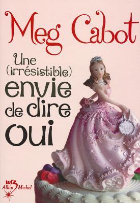 Une (irrésistible) envie de dire oui (Irrésistible, #3)