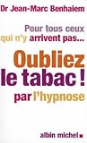 Oubliez le tabac !: La méthode révolutionnaire pour arrêter de fumer