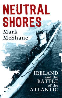 Neutral Shores: Ireland and the Battle of the Atlantic