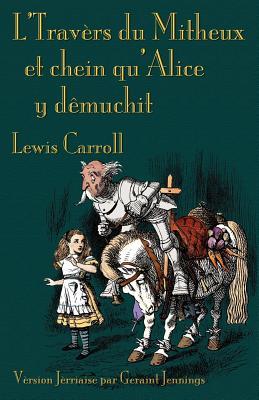 L'Travers du Mitheux et chein au'Alice y dêmuchit: Through the Looking-Glass in Jerriais (Romance Edition)