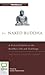The Naked Buddha: A Practical Guide to the Buddha's Life and Teachings
