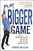 Play A Bigger Game!: Achiev...