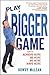 Play A Bigger Game! by Rowdy McLean