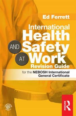 International Health & Safety at Work Revision Guide: for the NEBOSH International General Certificate