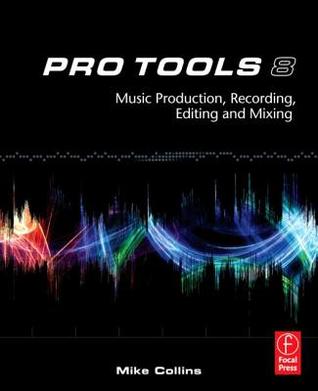 Pro Tools 8: Music Production, Recording, Editing, and Mixing (Paperback)