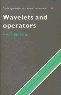 Wavelets and Operators (Cambridge Studies in Advanced Mathematics, Vol. 37)