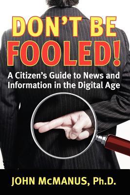 Don't Be Fooled: A Citizen's Guide to News and Information in the Digital Age