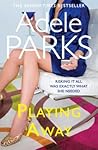 Playing Away by Adele Parks