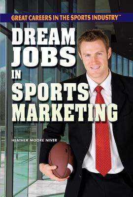 Dream Jobs in Sports Marketing (Great Careers in the Sports Industry)