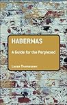 Habermas: A Guide for the Perplexed Habermas: A Guide for the Perplexed