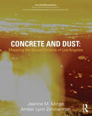 Concrete and Dust: Mapping the Sexual Terrains of Los Angeles: Mapping the Sexual Terrains of Los Angeles (Innovative Ethnographies)