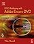 DVD Authoring with Adobe Encore DVD: A Professional Guide to Creative DVD Production and Adobe Integration