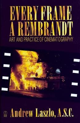 Every Frame a Rembrandt: Art and Practice of Cinematography (Paperback)