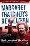 Margaret Thatcher's Revolution: How It Happened and What It Meant
