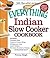 The Everything Indian Slow Cooker Cookbook: Includes Pineapple Raita, Tandoori Chicken Wings, Mulligatawny Soup, Lamb Vindaloo, Five-Spice Strawberry Chutney...and hundreds more!