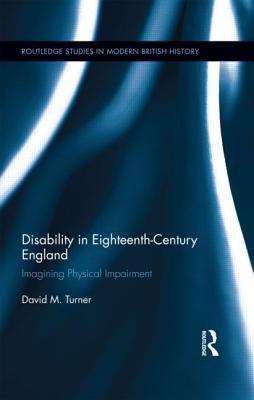 Disability in Eighteenth-Century England: Imagining Physical Impairment