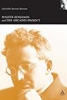 Walter Benjamin and the Arcades Project Walter Benjamin and the Arcades Project