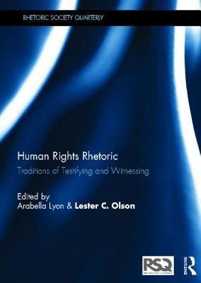 Human Rights Rhetoric: Traditions of Testifying and Witnessing (Rhetoric Society Quarterly)