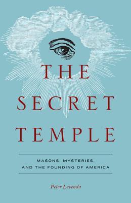 The Secret Temple: Masons, Mysteries, and the Founding of America (Paperback)