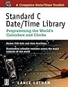 Standard C Date/Time Library: Programming the World's Calendars and Clocks Standard C Date/Time Library: Programming the World's Calendars and Clocks