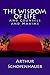 The Wisdom of Life and Counsels and Maxims