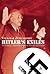 Hitler's Exiles: The German Cultural Resistance in America and Europe