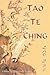Tao Te Ching by Lao Tzu Tao Te Ching by Lao Tzu