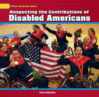 Respecting the Contributions of Disabled Americans (Stop Bullying Now!)