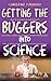 Getting the Buggers into Science