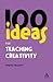 100 Ideas for Teaching Creativity (Continuum One Hundreds)