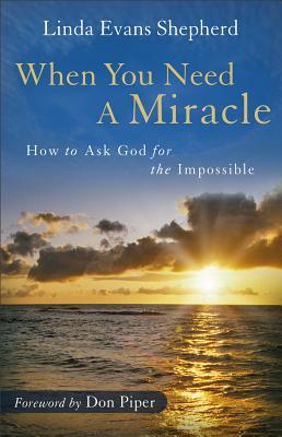 When You Need a Miracle: How to Ask God for the Impossible (Paperback)