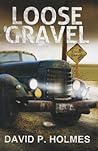 Loose Gravel by David P.  Holmes