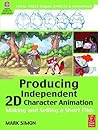 Producing Independent 2D Character Animation: Making & Selling a Short Film