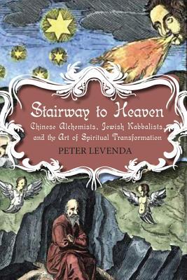 Stairway to Heaven: Chinese Alchemists, Jewish Kabbalists, and the Art of Spiritual Transformation (Paperback)