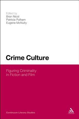 Crime Culture: Figuring Criminality in Fiction and Film