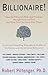 Billionaire! How the Ultra-Rich Built Their Fortunes through Good and Evil, and What You Can Learn from Them